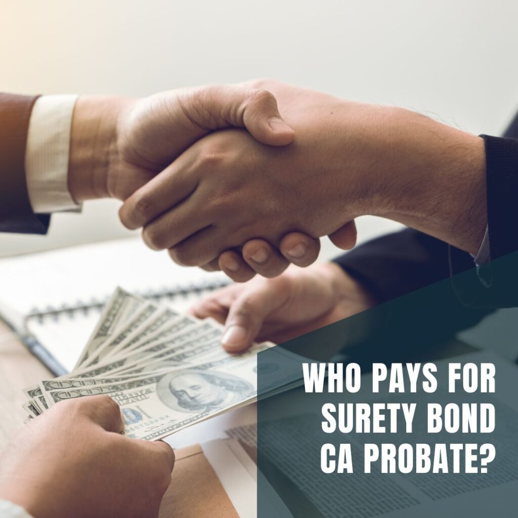 Who pays for surety bond CA probate? - A concept of paying to purchase of surety bond.